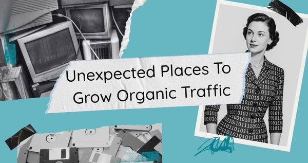 Unexpected Places You Can Grow Organic Traffic (Yes, Even as a Small Business)